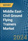 Middle East - Civil Ground Flying Trainers - Market Analysis, Forecast, Size, Trends and Insights- Product Image