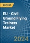 EU - Civil Ground Flying Trainers - Market Analysis, Forecast, Size, Trends and Insights - Product Image