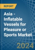 Asia - Inflatable Vessels for Pleasure or Sports - Market Analysis, forecast, Size, Trends and Insights- Product Image