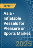 Asia - Inflatable Vessels for Pleasure or Sports - Market Analysis, forecast, Size, Trends and Insights- Product Image