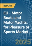 EU - Motor Boats and Motor Yachts, for Pleasure or Sports - Market Analysis, forecast, Size, Trends and Insights- Product Image