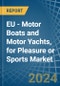 EU - Motor Boats and Motor Yachts, for Pleasure or Sports - Market Analysis, forecast, Size, Trends and Insights - Product Image