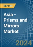 Asia - Prisms and Mirrors - Market Analysis, Forecast, Size, Trends and Insights- Product Image