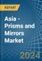 Asia - Prisms and Mirrors - Market Analysis, Forecast, Size, Trends and Insights - Product Image