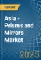 Asia - Prisms and Mirrors - Market Analysis, Forecast, Size, Trends and Insights - Product Image