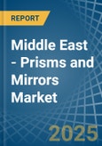 Middle East - Prisms and Mirrors - Market Analysis, Forecast, Size, Trends and Insights- Product Image