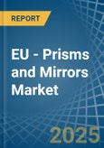 EU - Prisms and Mirrors - Market Analysis, Forecast, Size, Trends and Insights- Product Image
