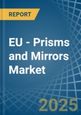 EU - Prisms and Mirrors - Market Analysis, Forecast, Size, Trends and Insights- Product Image