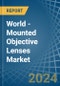 World - Mounted Objective Lenses - Market Analysis, Forecast, Size, Trends and Insights - Product Image