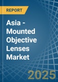 Asia - Mounted Objective Lenses - Market Analysis, Forecast, Size, Trends and Insights- Product Image
