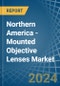 Northern America - Mounted Objective Lenses - Market Analysis, Forecast, Size, Trends and Insights - Product Image