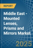 Middle East - Mounted Lenses, Prisms and Mirrors - Market Analysis, Forecast, Size, Trends and Insights- Product Image