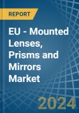 EU - Mounted Lenses, Prisms and Mirrors - Market Analysis, Forecast, Size, Trends and Insights- Product Image