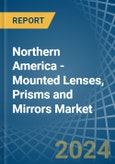 Northern America - Mounted Lenses, Prisms and Mirrors - Market Analysis, Forecast, Size, Trends and Insights- Product Image