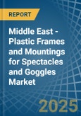 Middle East - Plastic Frames and Mountings for Spectacles and Goggles - Market Analysis, forecast, Size, Trends and Insights- Product Image