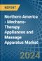 Northern America - Mechano-Therapy Appliances and Massage Apparatus - Market Analysis, Forecast, Size, Trends and Insights - Product Image