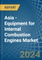 Asia - Equipment for Internal Combustion Engines - Market Analysis, forecast, Size, Trends and Insights - Product Thumbnail Image