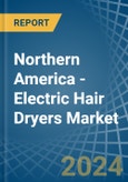 Northern America - Electric Hair Dryers - Market Analysis, Forecast, Size, Trends and Insights- Product Image