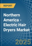 Northern America - Electric Hair Dryers - Market Analysis, Forecast, Size, Trends and Insights- Product Image