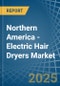 Northern America - Electric Hair Dryers - Market Analysis, Forecast, Size, Trends and Insights - Product Image