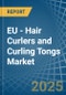 EU - Hair Curlers and Curling Tongs - Market Analysis, Forecast, Size, Trends and Insights - Product Image