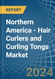 Northern America - Hair Curlers and Curling Tongs - Market Analysis, Forecast, Size, Trends and Insights- Product Image