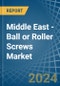 Middle East - Ball or Roller Screws - Market Analysis, Forecast, Size, Trends and Insights - Product Thumbnail Image