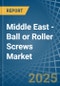 Middle East - Ball or Roller Screws - Market Analysis, Forecast, Size, Trends and Insights - Product Thumbnail Image