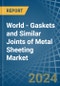 World - Gaskets and Similar Joints of Metal Sheeting - Market Analysis, Forecast, Size, Trends and Insights - Product Image