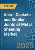 Asia - Gaskets and Similar Joints of Metal Sheeting - Market Analysis, Forecast, Size, Trends and Insights- Product Image