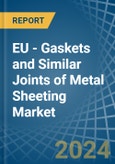 EU - Gaskets and Similar Joints of Metal Sheeting - Market Analysis, Forecast, Size, Trends and Insights- Product Image