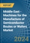 Middle East - Machines for the Manufacture of Semiconductor Boules or Wafers - Market Analysis, forecast, Size, Trends and Insights - Product Thumbnail Image