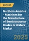 Northern America - Machines for the Manufacture of Semiconductor Boules or Wafers - Market Analysis, forecast, Size, Trends and Insights - Product Thumbnail Image