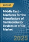 Middle East - Machines for the Manufacture of Semiconductor Devices or of Eic - Market Analysis, forecast, Size, Trends and Insights - Product Image
