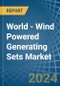 World - Wind Powered Generating Sets - Market Analysis, Forecast, Size, Trends and Insights - Product Image