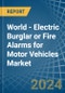 World - Electric Burglar or Fire Alarms for Motor Vehicles - Market Analysis, forecast, Size, Trends and Insights - Product Image