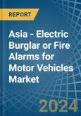 Asia - Electric Burglar or Fire Alarms for Motor Vehicles - Market Analysis, forecast, Size, Trends and Insights- Product Image