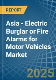 Asia - Electric Burglar or Fire Alarms for Motor Vehicles - Market Analysis, forecast, Size, Trends and Insights- Product Image