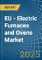 EU - Electric Furnaces and Ovens - Market Analysis, Forecast, Size, Trends and Insights - Product Thumbnail Image