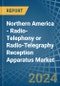 Northern America - Radio-Telephony or Radio-Telegraphy Reception Apparatus - Market Analysis, Forecast, Size, Trends and Insights - Product Image