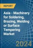 Asia - Machinery for Soldering, Brazing, Welding or Surface Tempering - Market Analysis, forecast, Size, Trends and Insights- Product Image