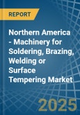 Northern America - Machinery for Soldering, Brazing, Welding or Surface Tempering - Market Analysis, forecast, Size, Trends and Insights- Product Image