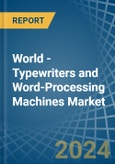 World - Typewriters and Word-Processing Machines - Market Analysis, Forecast, Size, Trends and Insights- Product Image