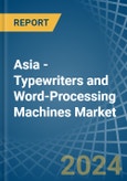Asia - Typewriters and Word-Processing Machines - Market Analysis, Forecast, Size, Trends and Insights- Product Image
