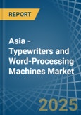 Asia - Typewriters and Word-Processing Machines - Market Analysis, Forecast, Size, Trends and Insights- Product Image