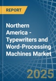 Northern America - Typewriters and Word-Processing Machines - Market Analysis, Forecast, Size, Trends and Insights- Product Image