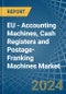 EU - Accounting Machines, Cash Registers and Postage-Franking Machines - Market Analysis, Forecast, Size, Trends and Insights - Product Image