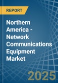 Northern America - Network Communications Equipment - Market Analysis, Forecast, Size, Trends and Insights- Product Image