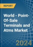 World - Point-Of-Sale Terminals and Atms - Market Analysis, Forecast, Size, Trends and Insights- Product Image