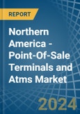 Northern America - Point-Of-Sale Terminals and Atms - Market Analysis, Forecast, Size, Trends and Insights- Product Image